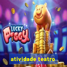 atividade teatro